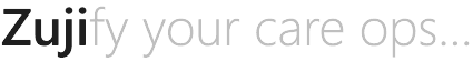 Zujify your care ops...